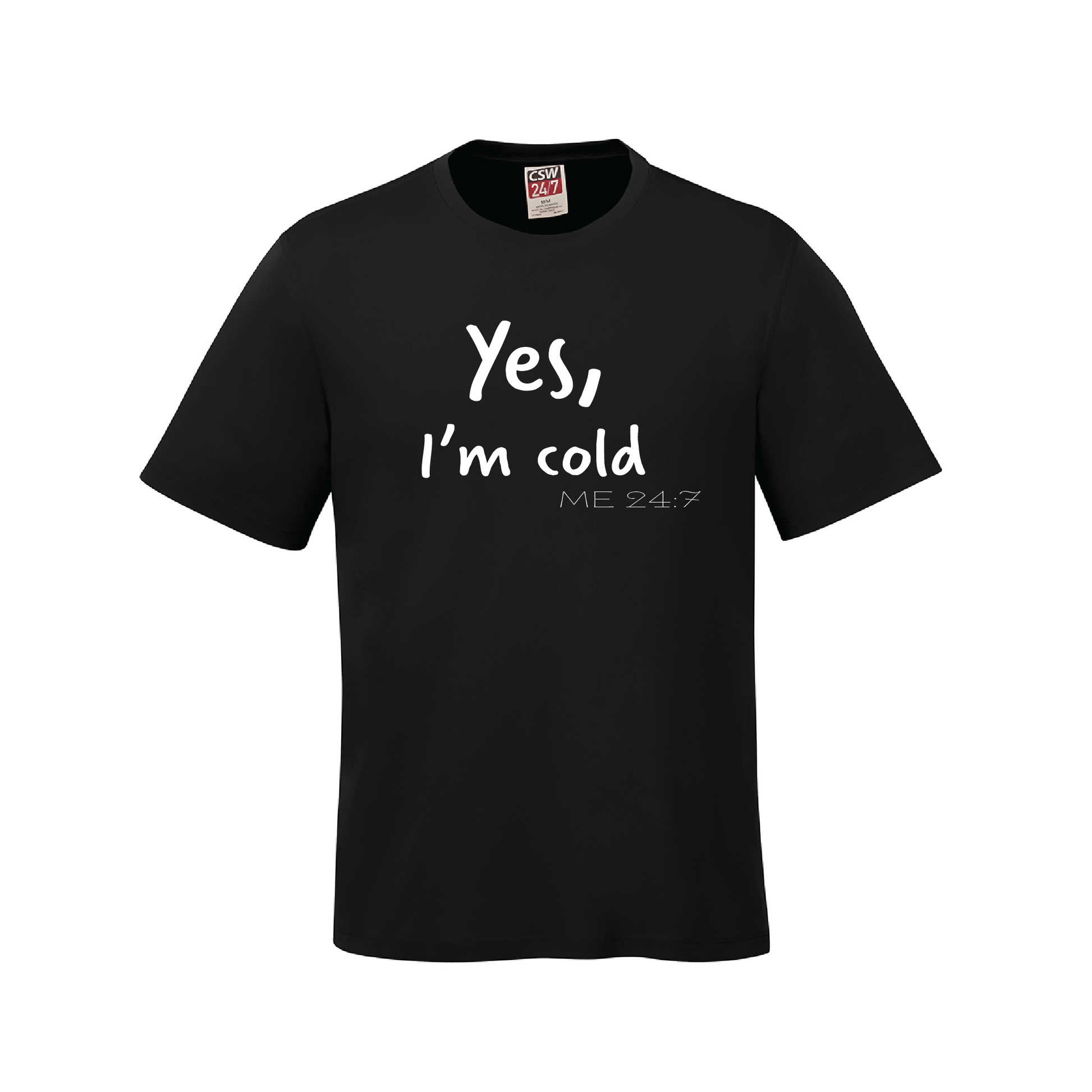 Yes I m Cold 24 7 T Shirt